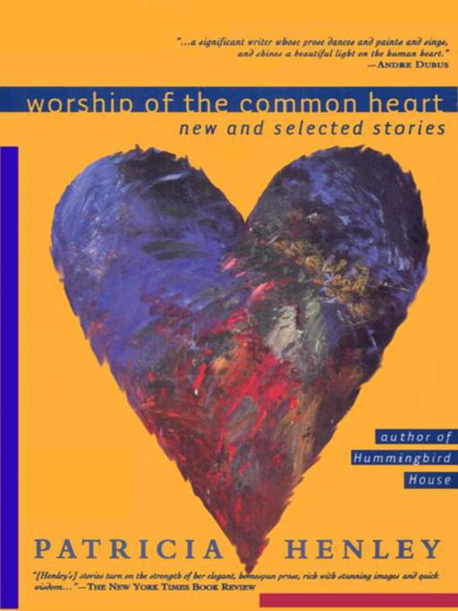 Title details for Worship of the Common Heart by Patricia Henley - Available